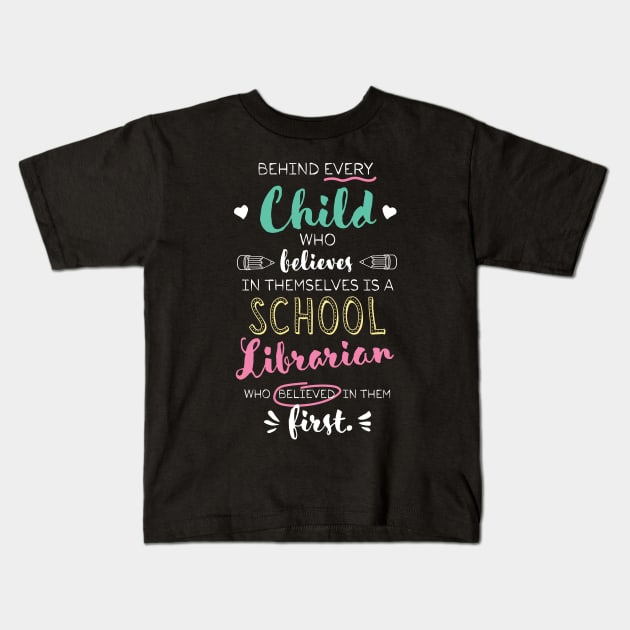 Great School Librarian who believed - Appreciation Quote Kids T-Shirt by BetterManufaktur